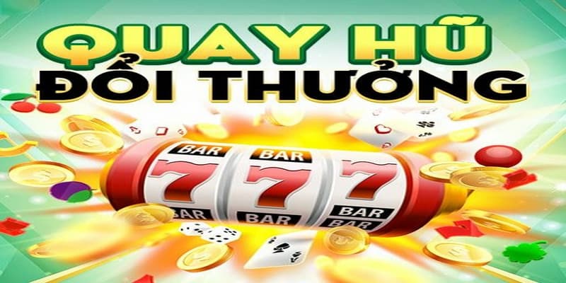 Quay nổ hũ lý do được ưa chuộng